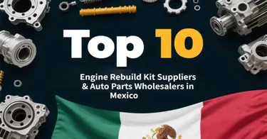 Top 10 Auto Parts Manufacturers in Mexico 2026: B2B Sourcing Guide