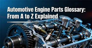 Automotive Engine Parts Glossary: From A to Z Explained