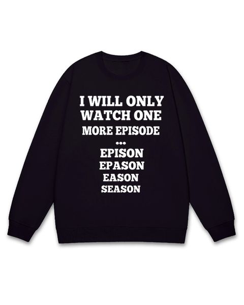 One More Episode Humor Sweatshirt