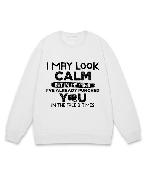 I've Alreday Punched You In The Face 3 Times Sweatshirt