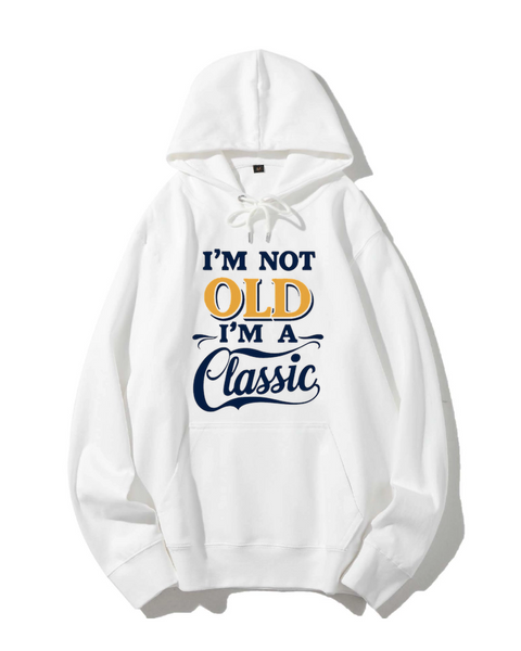 I'm Not Old, I'm A Classic Classic Hoodie