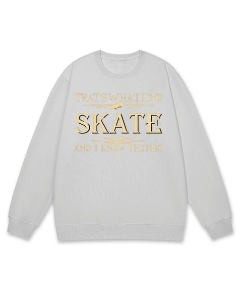 Skate & Know Things Sweatshirt