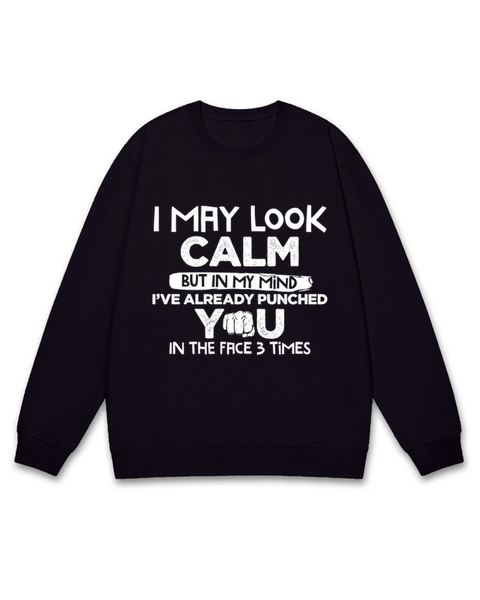 I've Alreday Punched You In The Face 3 Times Sweatshirt