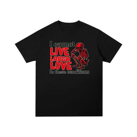 I Cannot Live Laugh Love In These Conditions Skull Cotton T-Shirt