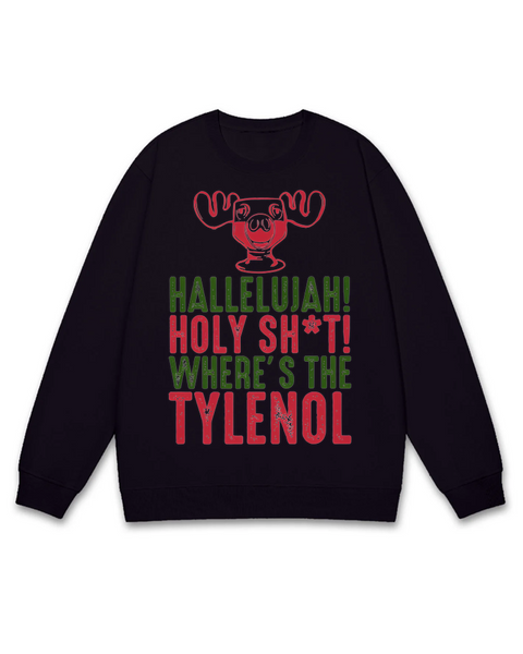 Hallelujah Where's The Tylenol Sweatshirt