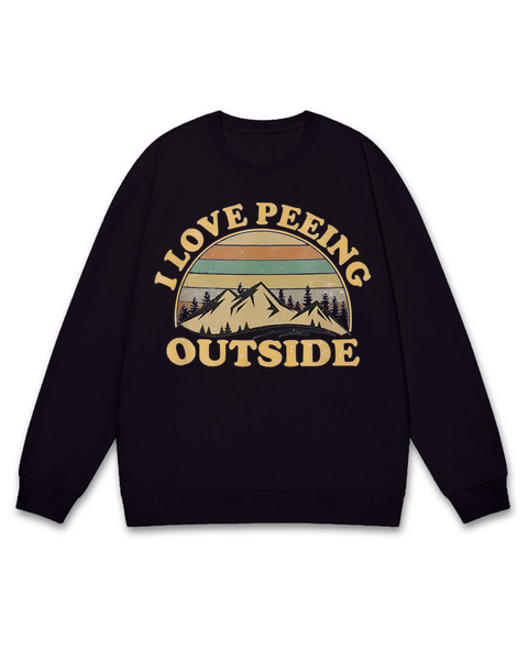 I Love Peeing Outside Sweatshirt