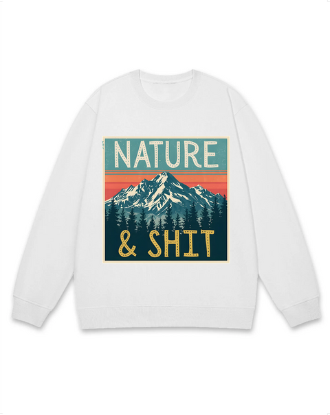 Nature & Shit Sweatshirt