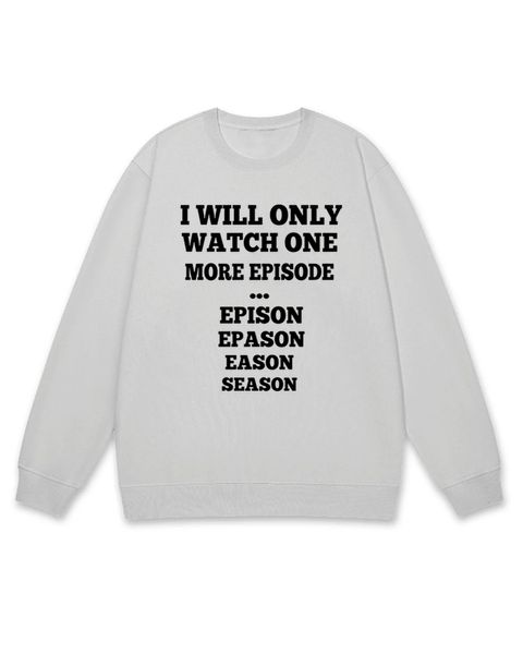 One More Episode Humor Sweatshirt