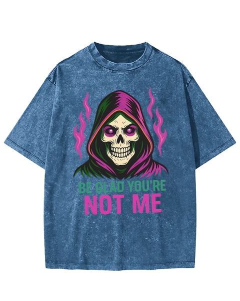 Be Glad You're Not Me Skull Washed T-Shirt
