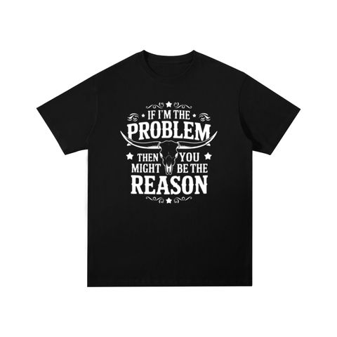 If I'm the Problem Then You Might Be the Reason Bull Skull Cotton T-Shirt