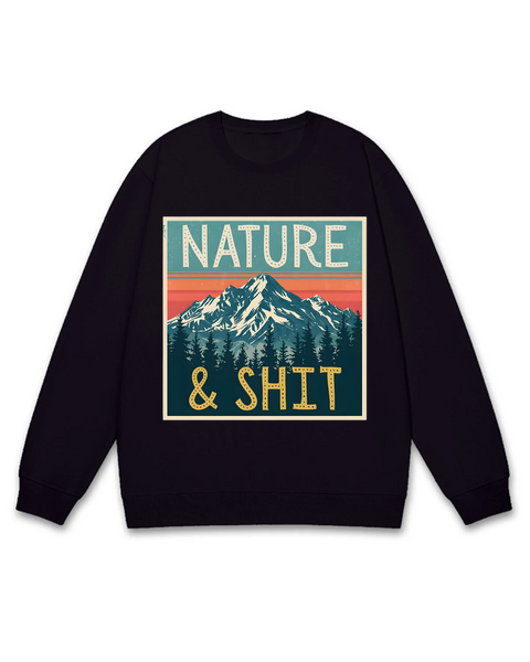 Nature & Shit Sweatshirt