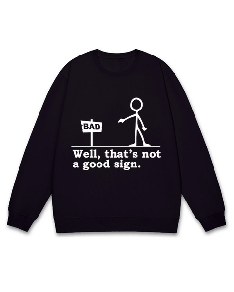 That's Not A Good Sign Sweatshirt