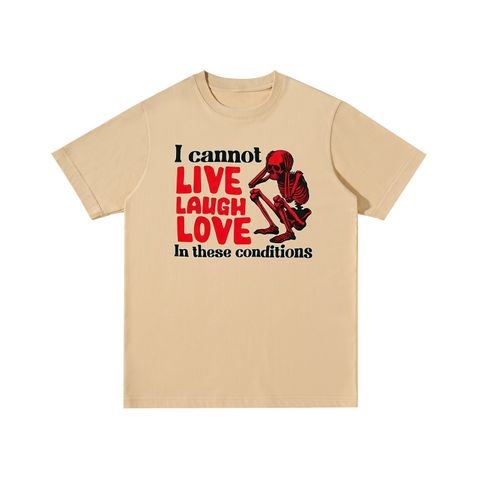 I Cannot Live Laugh Love In These Conditions Skull Cotton T-Shirt