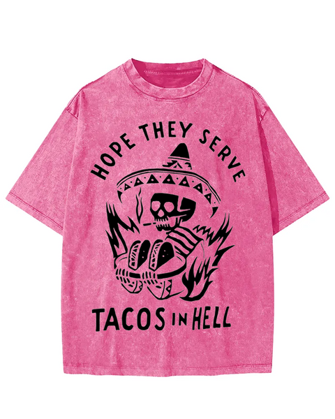 Hope They Serve Tacos In Hell Funny Washed T-shirt