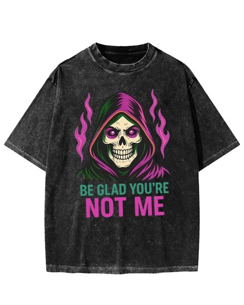 Be Glad You're Not Me Skull Washed T-Shirt