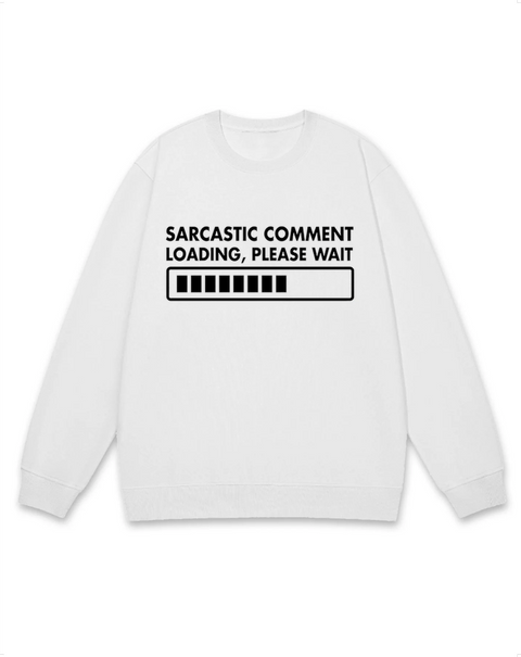 Sarcastic Comment Loading Sweatshirt