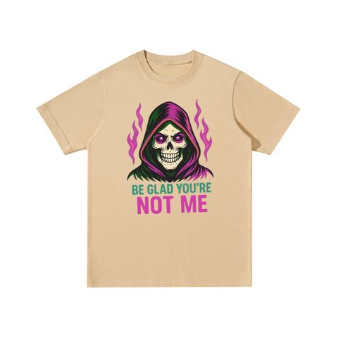Be Glad You're Not Me  Skull Cotton T-Shirt