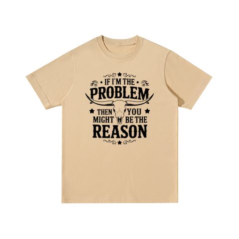 If I'm the Problem Then You Might Be the Reason Bull Skull Cotton T-Shirt