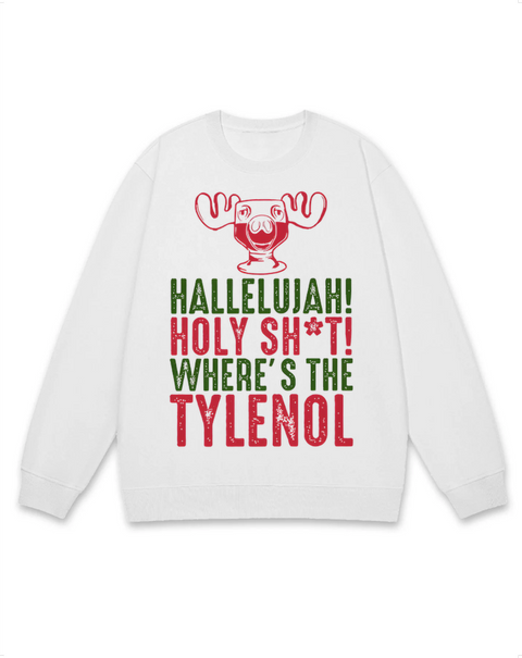 Hallelujah Where's The Tylenol Sweatshirt