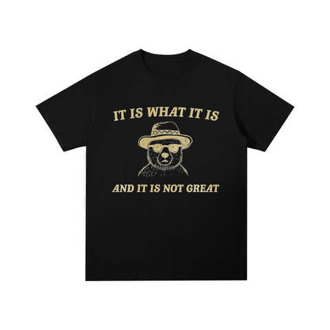 It Is What It Is And It Is Not Great Cotton T-shirt