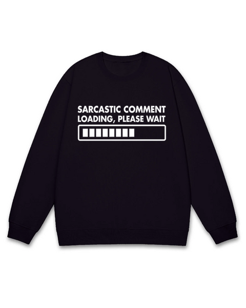 Sarcastic Comment Loading Sweatshirt