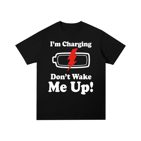 I'm Charging Don't Wake Me Up Cotton T-shirt