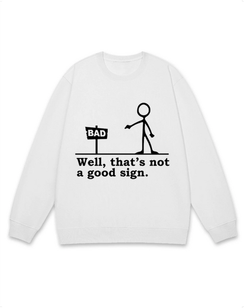 That's Not A Good Sign Sweatshirt